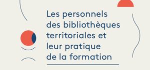 Chiffres-clés : Les personnels des bibliothèques territoriales et leur pratique de la formation